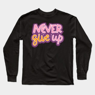 Never Give Up Girl Power Colorful Motivational Inspiration Long Sleeve T-Shirt